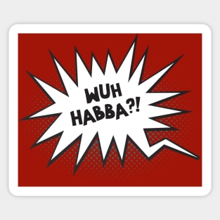 Wuh Habba Sticker